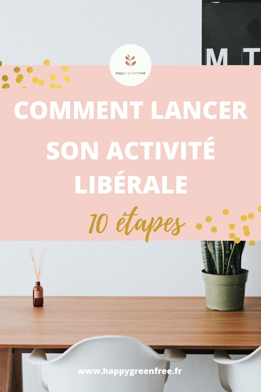 Lancer son activité libérale 10 étapes à suivre Happy green free