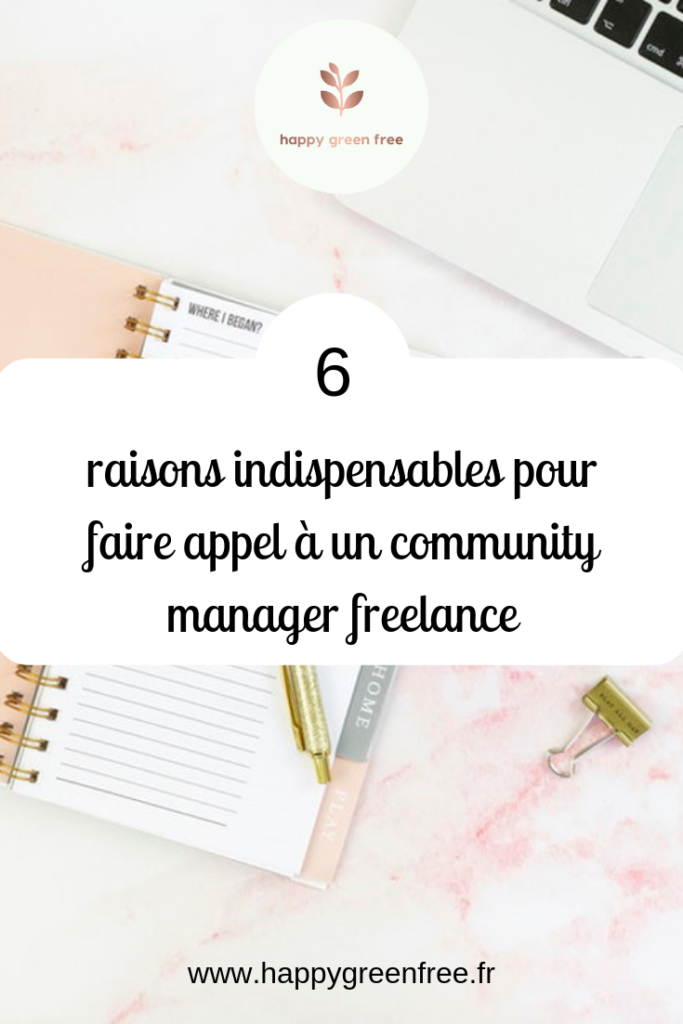 6 raisons indispensables pour faire appel à un community manager freelance - Happy green free, le blog des community manager freelance