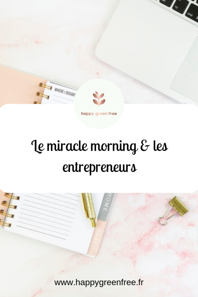 Le miracle morning et les entrepreneurs. Happy green free, social média manager freelance