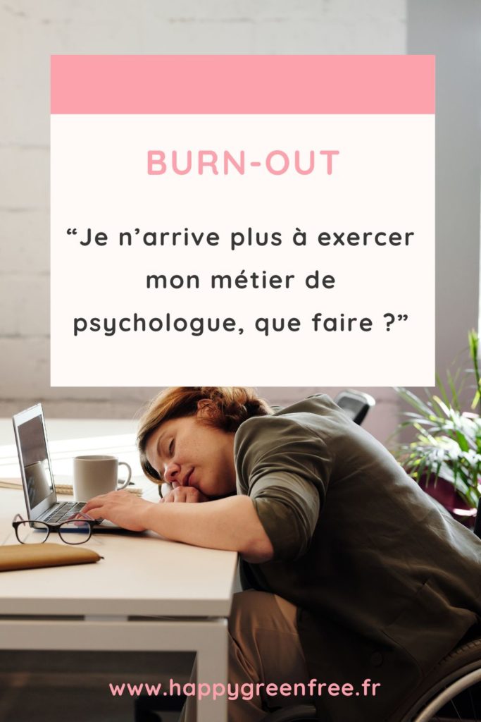 Burn-out “Je n’arrive plus à exercer mon métier de psychologue, que faire ”